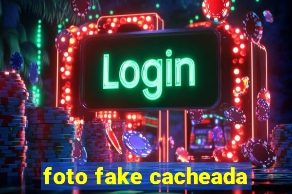 foto fake cacheada